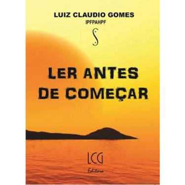 Imagem de Livro Ler Antes de Começar - Luiz Claudio Gomes - LCG Editora