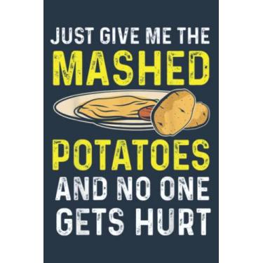 Imagem de Funny Thanksgiving Just Give Me The Mashed Potatoes: Premium matte cover design, 116 Pages, Size 6 x 9in