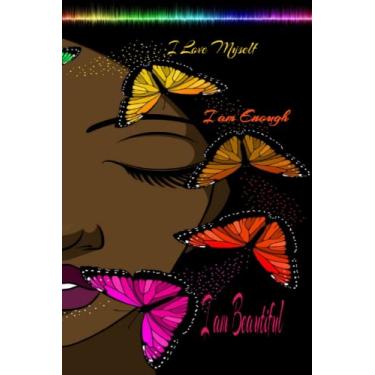 Imagem de I Love Myself, I am Enough, I am Beautiful, I am Blessed... A Journal for Women and Girls of Color: Positive Words brings Positive Energy, Words of ... Diary Journal for Women and Girls of Color