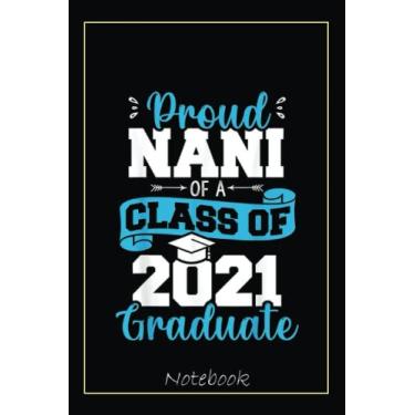Imagem de Proud Nani of a Class of 2021 Graduate Funny Senior 21 Notebook: Graduation Gift Diary For Notes, Congratulations, Graduate Journal, Gold Graduate Gifts, Graduation Journal, 6x9 college ruled notebook
