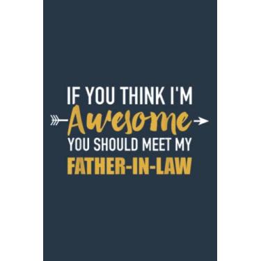 Imagem de Awesome you should see my father-in-law for son-in-law: Study Notebook, 6 x 9 inches, 120 pages