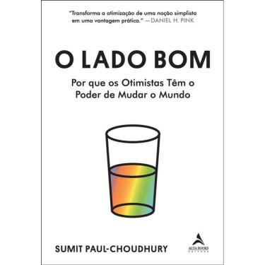 Imagem de O Lado Bom: Por Que Os Otimistas Têm O Poder De Mudar O Mundo