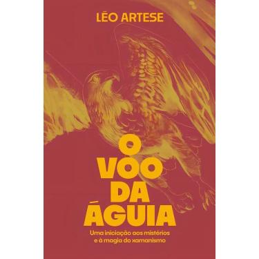 Imagem de O Voo da Águia - Uma Iniciação Aos Mistérios e à Magia do Xamanismo