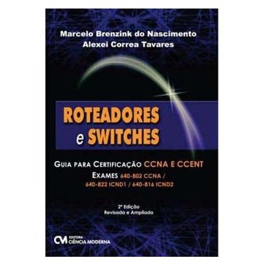 Imagem de Livro - Roteadores e Switches: Guia Para Certificação Ccna E Ccent - Marcelo Brenzink do Nascimento e Alexei Corrêa Tavares