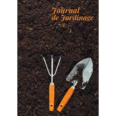 Imagem de Journal de Jardinage: Journal de Jardinage à remplir, Carnet de Jardinier à compléter, Livre de Bord de jardinage, Jardinage Facile, Format 7x10, 109 Pages