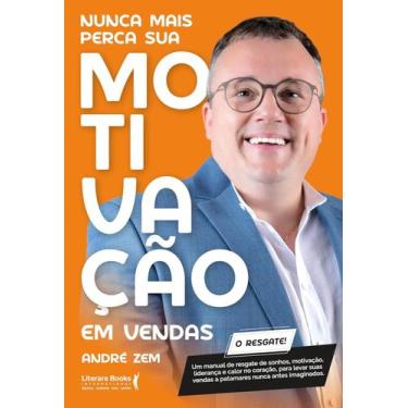 Imagem de Livro - Nunca Mais Perca sua Motivação em Vendas: Um Manual de Resgate