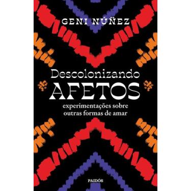 Imagem de Descolonizando Afetos - Experimentações Sobre Outras Formas de Amar - 