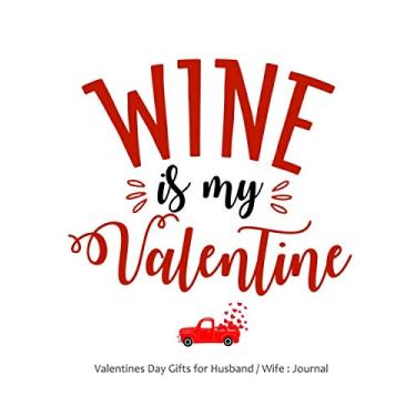 Imagem de Valentines Day Gifts for Husband/Wife : Journal - Funny Personalized Sexy Romantic Naughty Gift Set for Him/Her - Wine is My Valentine: 8 x 10 ... perfect Valentine's Day Gift, Funny Notebook