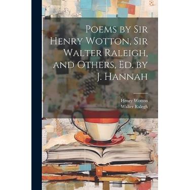 Imagem de Poems by Sir Henry Wotton, Sir Walter Raleigh, and Others, Ed. by J. Hannah