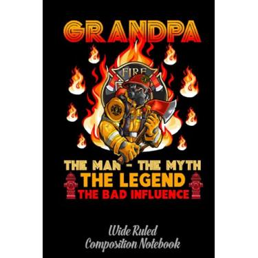 Imagem de Fireman Grandpa The Man The Myth The Bad Influence Wide Ruled Composition Notebook: Journal For School Supplies | Firefighter, Firewoman, Fireman Dream Notebook For Kids | Special Black Cover