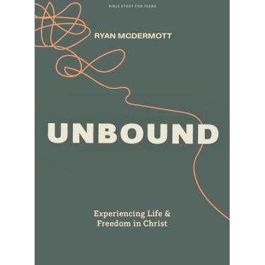 Imagem de Unbound - Teen Bible Study Book: Experiencing Life and Freedom in Christ
