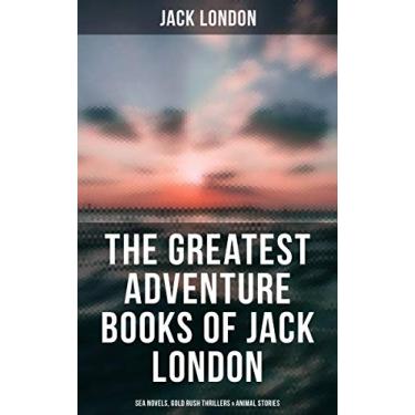 Imagem de The Greatest Adventure Books of Jack London: Sea Novels, Gold Rush Thrillers & Animal Stories: The Call of the Wild, White Fang, The Sea-Wolf, The Scarlet Plague, Hearts of Three… (English Edition)