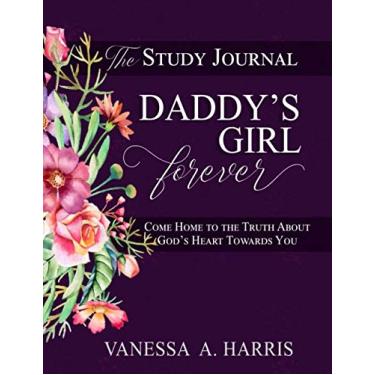 Imagem de DADDY's Girl Forever The Study Journal: Come Home to the Truth About God's Heart Towards You