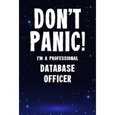 Imagem de Don't Panic! I'm A Professional Database Officer: Customized 100 Page Lined Notebook Journal Gift For A Busy Database Officer : Much Better Than A Throw Away Greeting Or Birthday Card.
