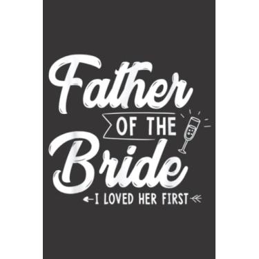 Imagem de Mens Father Of The Bride I Loved Her Wedding Marriage Bride Dad Art: Daily Planner Notepad To Do Schedule, Medium 6x9 Inches, 120 Pages, Printed Cover