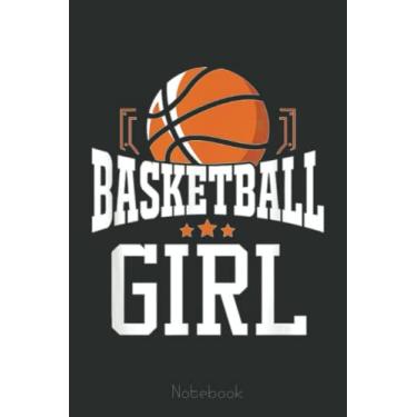 Imagem de Basketball Girl Team Sports Fan Notebook: A blank lined basketball notebook 6x9 in 110 Pages that makes a fun basketball gift for teen girls, women's basketball, team basketball gifts