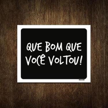 Imagem de Placa Decorativa - Que Bom Que Você Voltou 27X35 - Sinalizo.Com