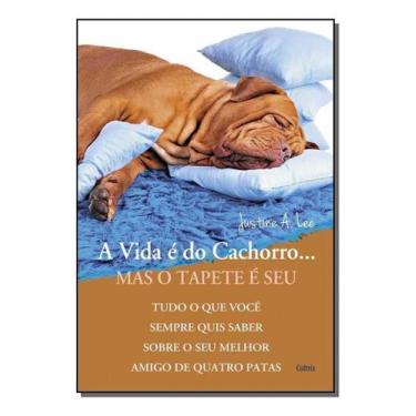 Imagem de a Vida é Do Cachorro. Mas o Tapete é Seu - Tudo o Que Você Sempre Quis