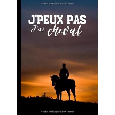 Imagem de J'peux pas j'ai cheval: Carnet de notes pour passionné d'équitation - amateur ou professionnel, journal ligné original et drôle- cheval, chevaux | 100 pages au format 7 * 10 pouces