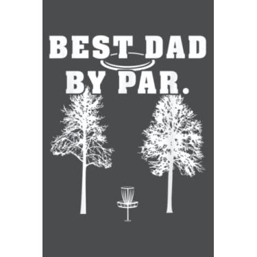 Imagem de Best Dad By Par Mens Disc Golf Dad Father Funny Frisbee Golf: Notebook A5 size (6 inch wide x 9 inch high)