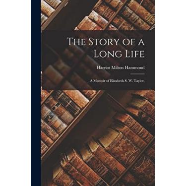 Imagem de The Story of a Long Life; a Memoir of Elizabeth S. W. Taylor,