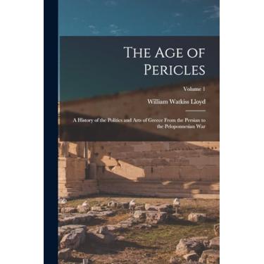 Imagem de The age of Pericles: A History of the Politics and Arts of Greece From the Persian to the Peloponnesian war; Volume 1