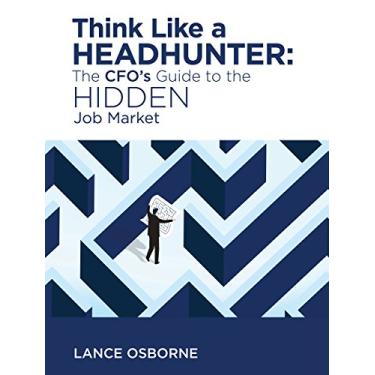 Imagem de Think Like a Headhunter: The CFO's Guide to the Hidden Job Market (English Edition)