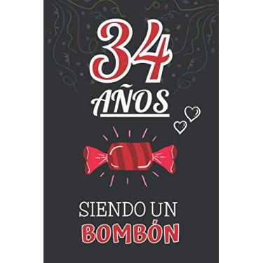 Imagem de 34 Años Siendo un BOMBÓN: Regalo de 34 Cumpleaños Hombre y Mujer ~ Regalo 34 años Original Divertido y Especial para los Treinta y cuatro ~ Libreta de Notas