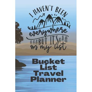 Imagem de I Haven't Been Everywhere But It's On My List | Bucket List planner: Bucket List And Travel Planner With Pages To Plan Your Travels