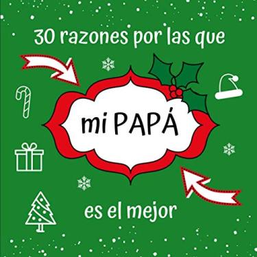 Imagem de 30 razones por las que mi PAPÁ es el mejor: Regalo Perfecto y Sentimental de Recuerdo de Navidad, Papá Noel o Reyes Magos para Padre, Libreta para Rellenar