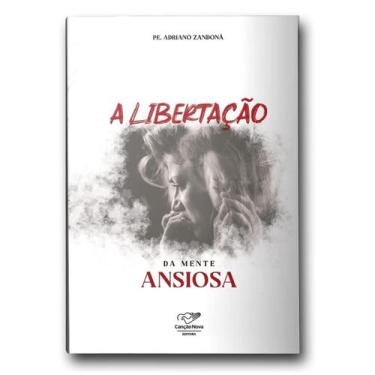 Imagem de Livro A Libertação da Mente Ansiosa - Padre Adriano Zandoná