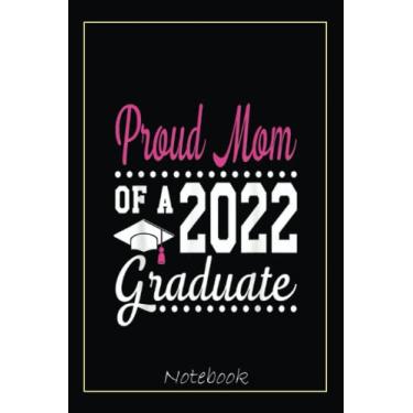 Imagem de Proud Mom Of A 2022 Graduation Senior 22 - Proud Family Notebook: Graduation Gift Diary For Notes, Congratulations, Graduate Journal, Gold Graduate ... Journal, 6x9 college ruled notebook
