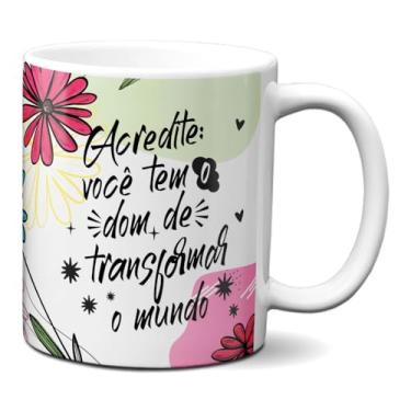 Imagem de Caneca Frase Mulher Acredite Você Transforma o Mundo (Branca)