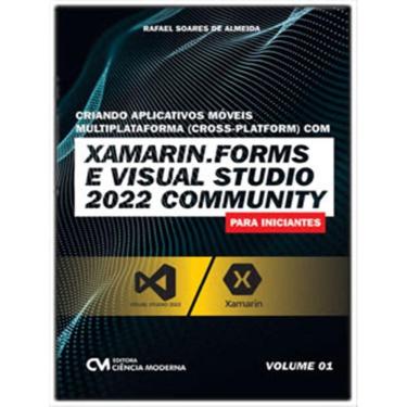 Imagem de Criando Aplicativos Moveis Multiplataforma (Cross-Platform) Com Xamarin.Forms E Visual Studio 2022 Community Para Iniciantes – Vol. 1