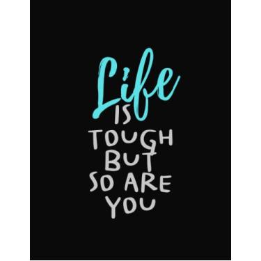 Imagem de Life is Tough But So Are You: A Notebook For Forgetful People to Write Down The Crazy, Funny, Witty and Stranger Moments They Have Seen| 8.5x11, 100 Blank Lined Pages