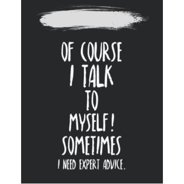 Imagem de Notebook Notes: Of Course I Talk to Myself Sometimes I Need Expert Advice 140 Pages / 70 sheets / 8.5''x11'' Inches