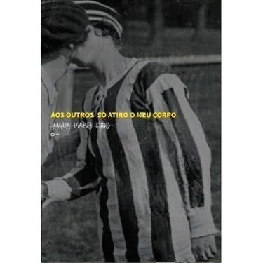 Imagem de Aos Outros Só Atiro o Meu Corpo