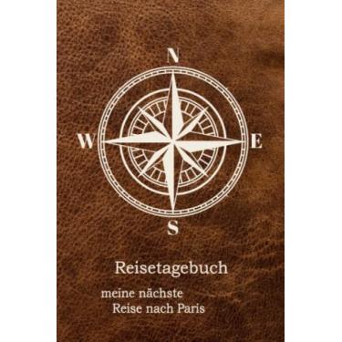 Imagem de Reise-Tagebuch / Reise-Journal für Reise nach Paris: handliches & praktisches Reisetagebuch Notizbuch zum Ausfüllen [das Urlaubs-Tagebuch für die perfekte Reise]