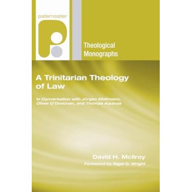 Imagem de A Trinitarian Theology of Law: In Conversation with Jurgen Moltmann, Oliver O'Donovan and Thomas Aquinas