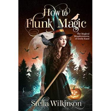 Imagem de How to Flunk Magic (The Magical Misadventures of Emily Rand Book 1) (English Edition)