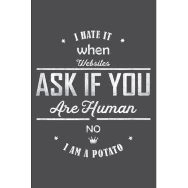 Imagem de Funny Website Ask If You Are Human, No I Am A Potato: Journal notebook, size 6 x 9 inches, 116 Pages