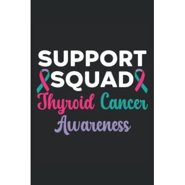 Imagem de Support Squad Thyroid Cancer Awareness Journal Notebook: Thyroid Cancer Awareness Journal, Thyroid Cancer Survivor Notebook, Thyroid Cancer Gift, ... Gift. Journal Notebook 6x9 inches 120 pages.