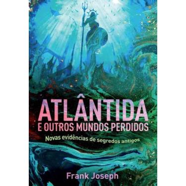 Imagem de Atlântida E Outros Mundos Perdidos - Novas Evidências De Seg