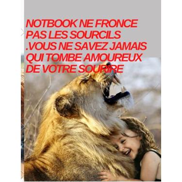 Imagem de notbook ne fronce pas les sourcils .vous ne savez jamais qui tombe amoureux de votre sourire: lenid notbook 8.5 x 11 pouces 22.5 x27.94 cm notbook sourire cache