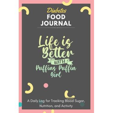 Imagem de Diário de alimentos para diabetes - Life Is Better With Puffins Puffin Girl: um registro diário para rastrear o açúcar no sangue, nutrição e atividade. Grave sua glicose ... Diário de rastreamento com