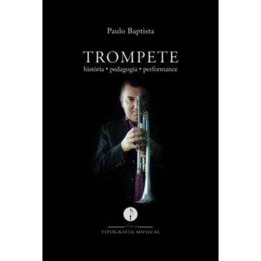 Imagem de Trompete - historia, pedagogia, performance - TIPOGRAFIA MUSICAL