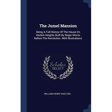 Imagem de The Jumel Mansion: Being A Full History Of The House On Harlem Heights Built By Roger Morris Before The Revolution. With Illustrations