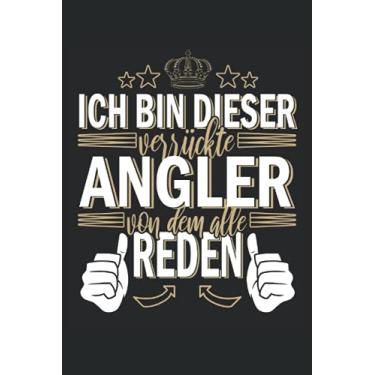 Imagem de Ich bin dieser verrückte Angler von dem alle reden: Angler Notizbuch Tagebuch | DIN A5 | Liniert | 120 Seiten