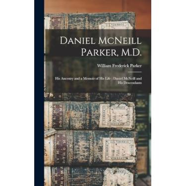 Imagem de Daniel McNeill Parker, M.D.: His Ancestry and a Memoir of His Life; Daniel McNeill and His Descendants