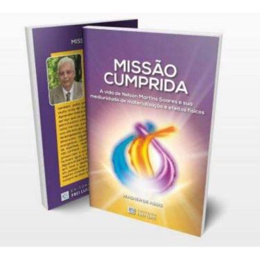 Imagem de MISSÃO CUMPRIDA - A Vida de Nelson Martins Soares e Sua Mediunidade de Materialização e Efeitos Físi